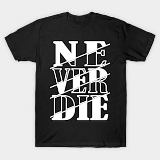 Never Die T-Shirt